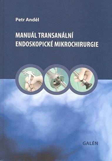 Anděl Petr: Manuál transanální endoskopické mikrochirurgie