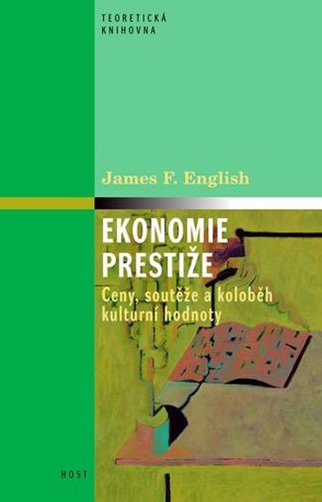 English James F.: Ekonomie prestiže - Ceny, soutěže a koloběh kulturní hodnoty English James F.: Ekonomie prestiže - Ceny, soutěže a koloběh kulturní hodnoty