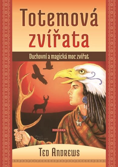 Andrews Ted: Totemová zvířata - Duchovní a magická moc zvířat Andrews Ted: Totemová zvířata - Duchovní a magická moc zvířat