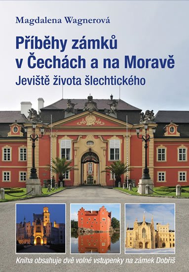Wagnerová Magdalena: Příběhy zámků v Čechách a na Moravě I - Jeviště života šlechtického Wagnerová Magdalena: Příběhy zámků v Čechách a na Moravě I - Jeviště života šlechtického