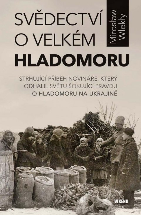 Wlekły Miroslaw: Svědectví o velkém hladomoru - Strhující příběh novináře, který odhalil svě