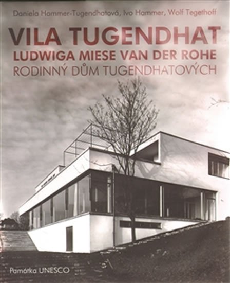 Tugendhatová-Hammer Daniela: Vila Tugendhat od Ludwiga Miese van der Rohe (ČJ, AJ)