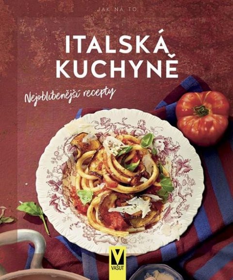 neuveden: Italská kuchyně – Nejoblíbenější recepty