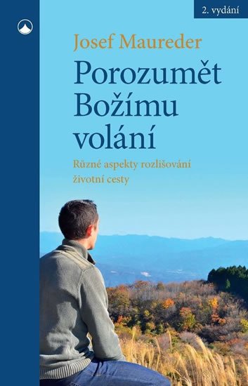 Maureder Josef: Porozumět Božímu volání - Různé aspekty rozlišování životní cesty