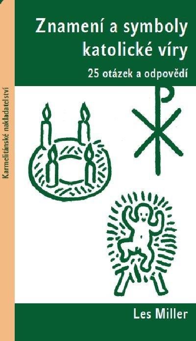 Miller Les: Znamení a symboly katolické víry - 25 otázek a odpovědí Miller Les: Znamení a symboly katolické víry - 25 otázek a odpovědí