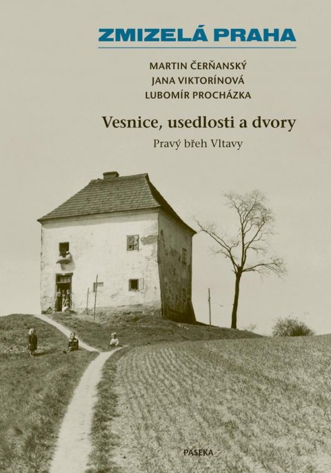 Procházka Lubomír: Zmizelá Praha – Vesnice, usedlosti a dvory / Pravý břeh Vltavy