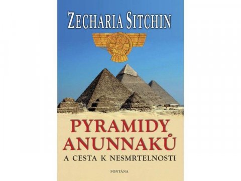Sitchin Zecharia: Pyramidy Anunnaků a cesta k nesmrtelnosti Sitchin Zecharia: Pyramidy Anunnaků a cesta k nesmrtelnosti
