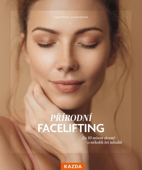 Schmidová Christina: Přírodní facelifting - Za 10 minut denně o několik let mladší