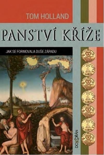 Holland Tom: Panství kříže - Jak se formovala duše Západu Holland Tom: Panství kříže - Jak se formovala duše Západu