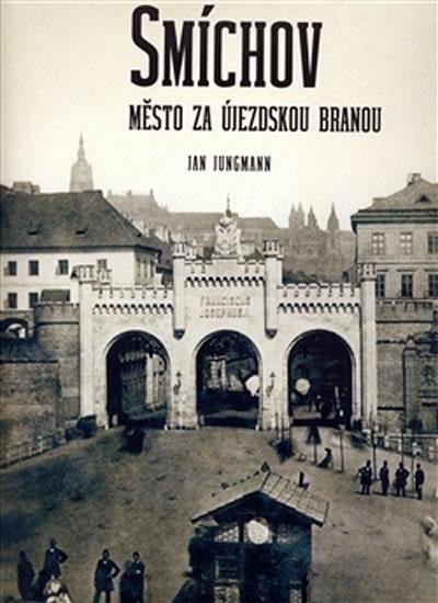 Jungmann Jan: Smíchov - Město za Újezdskou branou