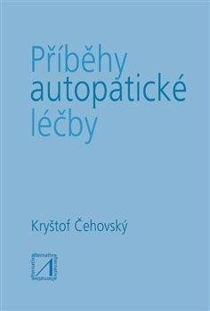 Čehovský Jiří: Příběhy autopatické léčby Čehovský Jiří: Příběhy autopatické léčby