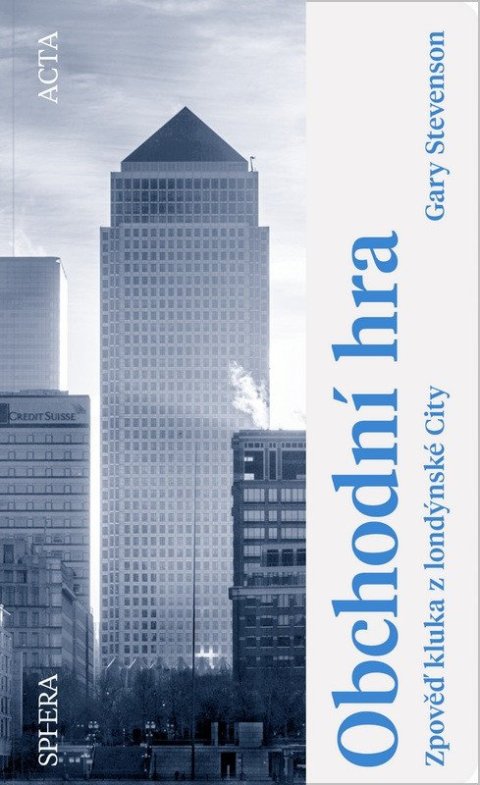 Stevenson Gary: Obchodní hra - Zpověď kluka z londýnské City