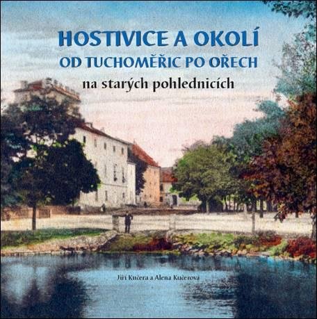 Kučera Jiří: Hostivice a okolí od Tuchoměřic po Ořech na starých pohlednicích