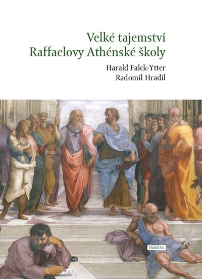 Hradil Radomil: Velké tajemství Raffaelovy Athénské školy Hradil Radomil: Velké tajemství Raffaelovy Athénské školy