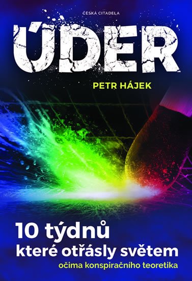 Hájek Petr: Úder - 10 týdnů, které otřásly světem očima konspiračního teoretika Hájek Petr: Úder - 10 týdnů, které otřásly světem očima konspiračního teoretika