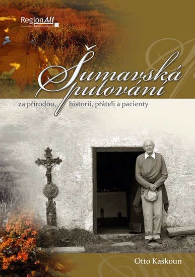 Kaskoun Otto: Šumavská putování za přírodou, historií, přáteli a pacienty Kaskoun Otto: Šumavská putování za přírodou, historií, přáteli a pacienty