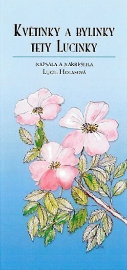 Holasová Lucie: Květinky a bylinky tety Lucinky