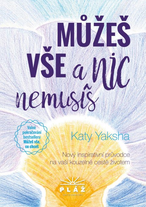 Yaksha Katy: Můžeš vše a nic nemusíš - Nový inspirativní průvodce na vaší kouzelné cestě Yaksha Katy: Můžeš vše a nic nemusíš - Nový inspirativní průvodce na vaší kouzelné cestě