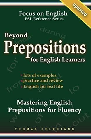 Celentano Thomas: Beyond Prepositions for ESL Learners - Mastering English Prepositions for F