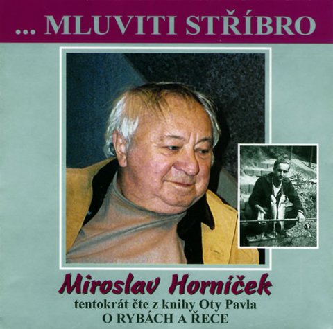 Horníček Miroslav: Mluviti stříbro - O rybách a řece - CD Horníček Miroslav: Mluviti stříbro - O rybách a řece - CD