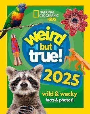 National Geographic Kids: Weird but true! 2025: wild and wacky facts & photos! (National Geographic K