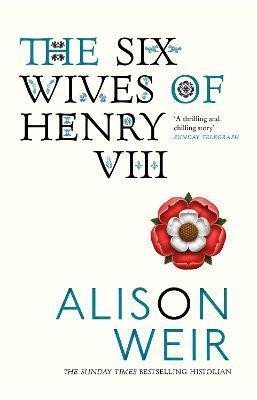 Weir Alison: The Six Wives of Henry VIII
