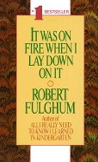 Fulghum Robert: It Was on Fire When I Lay Down