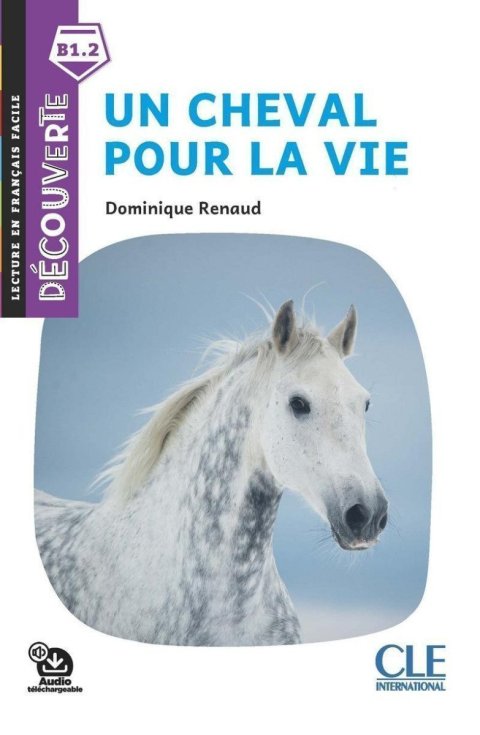 Renaud Dominique: Un cheval pour la vie - Niveau B1.1 - Lecture Découverte - Audio télécharge