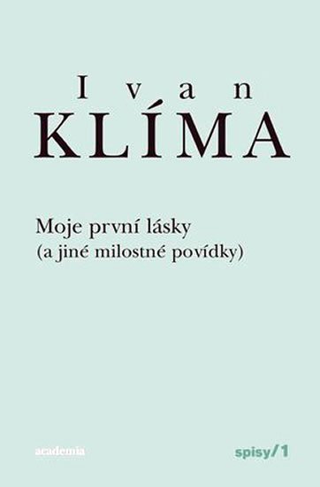 Klíma Ivan: Moje první lásky (a jiné milostné povídky) - Spisy 1 - brož.