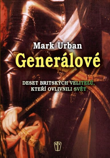 Urban Mark: Generálové - Deset britských velitelů, kteří ovlivnili svět Urban Mark: Generálové - Deset britských velitelů, kteří ovlivnili svět