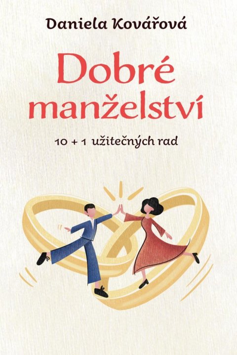 Kovářová Daniela: Dobré manželství, 10 + 1 užitečných rad Kovářová Daniela: Dobré manželství, 10 + 1 užitečných rad