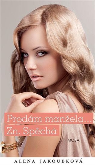 Jakoubková Alena: Prodám manžela... Zn. spěchá