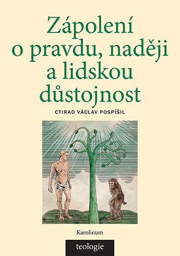 Pospíšil Ctirad Václav: Zápolení o pravdu, naději a lidskou důstojnost - Česká katolická teologie 1
