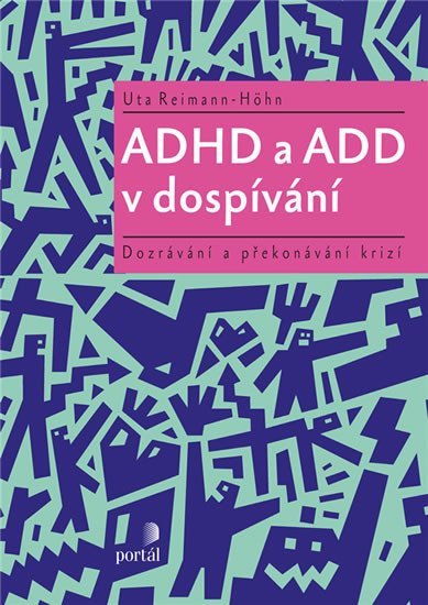 Reimann-Höhn Uta: ADHD a ADD v dospívání - Dozrávání a překonávání krizí Reimann-Höhn Uta: ADHD a ADD v dospívání - Dozrávání a překonávání krizí
