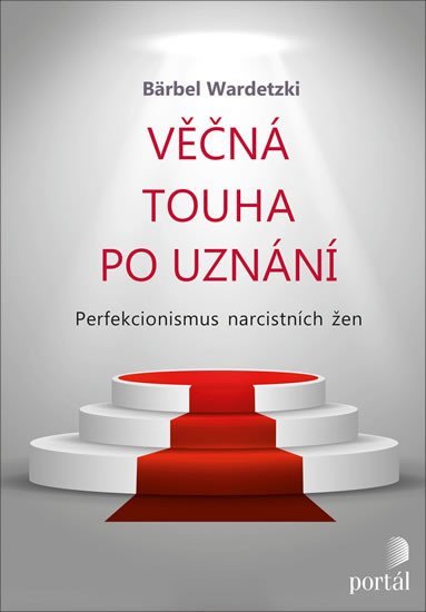 Wardetzki Bärbel: Věčná touha po uznání - Perfekcionismus narcistních žen