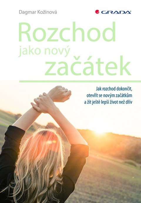 Kožinová Dagmar: Rozchod jako nový začátek - Jak rozchod dokončit, otevřít se novým začátkům