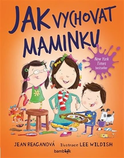 Reaganová Jean, Wildish Lee,: Jak vychovat maminku Reaganová Jean, Wildish Lee,: Jak vychovat maminku