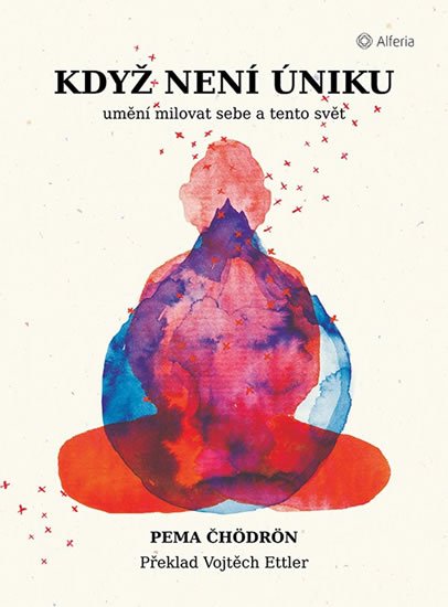 Čhödrön Pema: Když není úniku - Umění milovat sebe a tento svět Čhödrön Pema: Když není úniku - Umění milovat sebe a tento svět