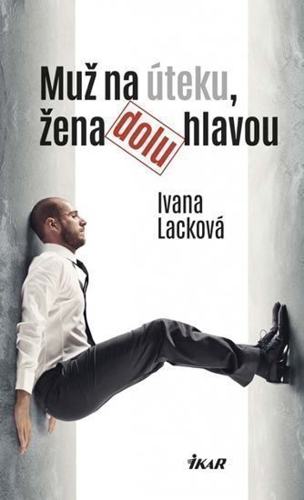 Lacková Ivana: Muž na úteku, žena dolu hlavou