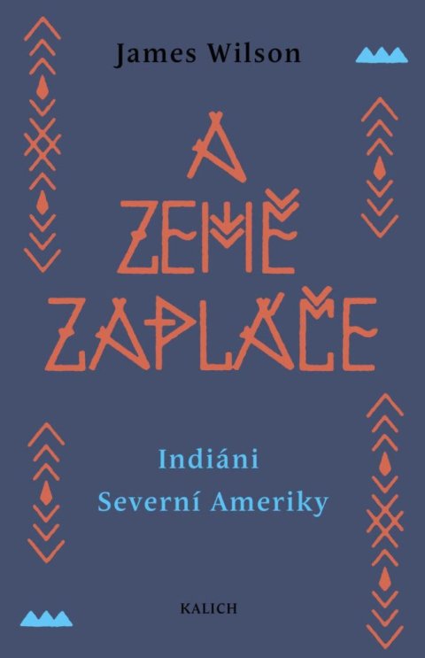 Wilson James: A země zapláče - Indiáni Severní Ameriky Wilson James: A země zapláče - Indiáni Severní Ameriky
