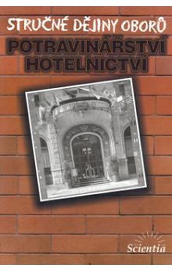 Čurda Dušan: Stručné dějiny oborů - Potravinářství a hotelnictví Čurda Dušan: Stručné dějiny oborů - Potravinářství a hotelnictví