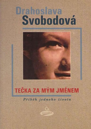 Svobodová Drahoslava: Tečka za mým jménem - Příběh jednoho života Svobodová Drahoslava: Tečka za mým jménem - Příběh jednoho života