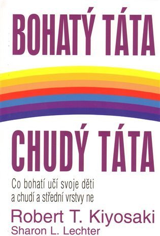 Kiyosaki Robert T.: Bohatý táta, chudý táta - Co bohatí učí svoje děti a chudí a střední vrstvy