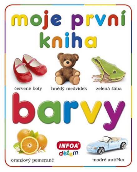 kolektiv autorů: Moje první kniha - Barvy kolektiv autorů: Moje první kniha - Barvy