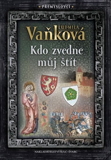 Vaňková Ludmila: Přemyslovci 4 - Kdo zvedne můj štít Vaňková Ludmila: Přemyslovci 4 - Kdo zvedne můj štít
