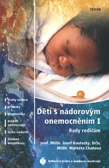 Koutecký Josef, Cáňová Markéta: Děti s nádorovým onemocněním I. - Rady rodičům Koutecký Josef, Cáňová Markéta: Děti s nádorovým onemocněním I. - Rady rodičům