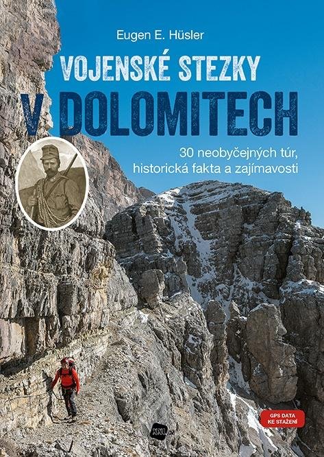 Hüsler Eugen E.: Vojenské stezky v Dolomitech - 30 neobyčejných túr, Historická fakta a zají