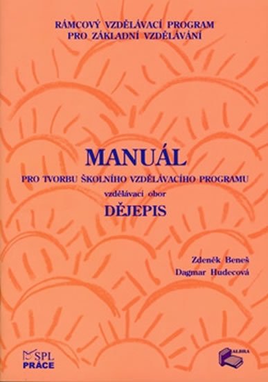 Beneš Zdeněk: Manuál pro tvorbu Školního vzdělávacího programu - Vzdělávací obor Dějepis
