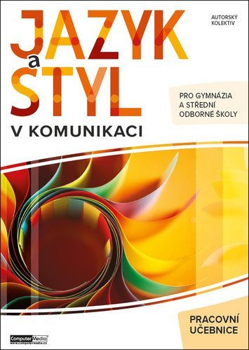 : Jazyk a styl v komunikaci - Pracovní učebnice pro gymnázia a střední odborn
