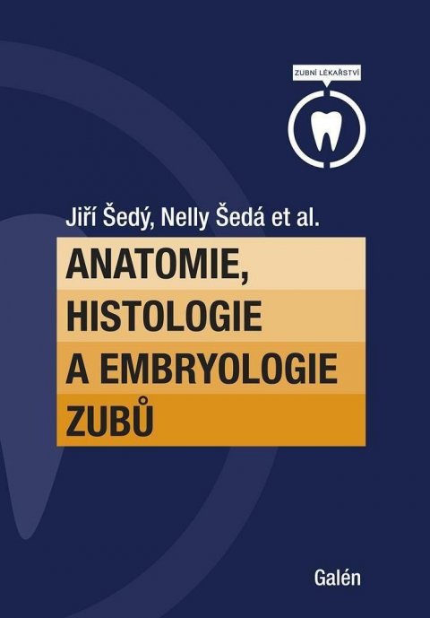 Šedý Jiří: Anatomie, histologie a embryologie zubů Šedý Jiří: Anatomie, histologie a embryologie zubů